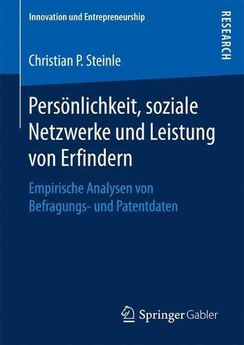 Persönlichkeit, soziale Netzwerke und Leistung von Erfindern: Empirische Analysen von Befragungs- und Patentdaten (Innovation und Entrepreneurship)