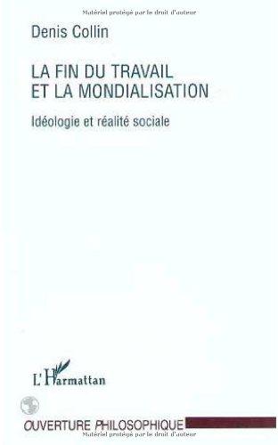 La fin du travail et la mondialisation : idéologie et réalité sociale