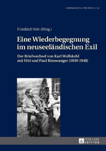 Eine Wiederbegegnung im neuseeländischen Exil: Der Briefwechsel von Karl Wolfskehl mit Otti und Paul Binswanger (1939-1948) (Germanica Pacifica)