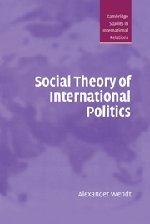 Social Theory of International Politics (Cambridge Studies in International Relations, Band 67)