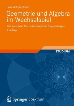 Geometrie und Algebra im Wechselspiel: Mathematische Theorie für schulische Fragestellungen