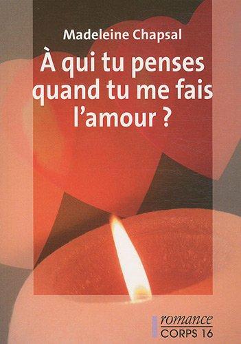 A qui tu penses quand tu me fais l'amour ?