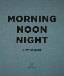 Morning, Noon, Night: A Way of Living