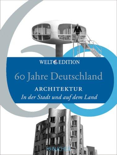 60 Jahre Deutschland ARCHITEKTUR: In der Stadt und auf dem Land