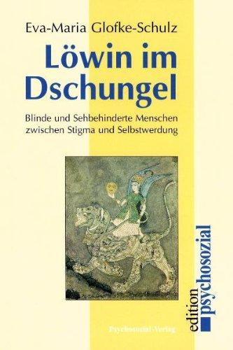 Löwin im Dschungel: Blinde und sehbehinderte Menschen zwischen Stigma und Selbstwerdung