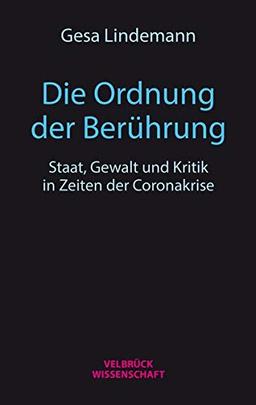 Die Ordnung der Berührung: Staat, Gewalt und Kritik in Zeiten der Coronakrise. Ein Essay