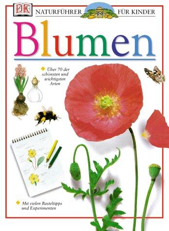 Naturführer für Kinder. Blumen: Über 70 der schönsten und wichtigsten Arten. Mit vielen Basteltipps und Experimenten