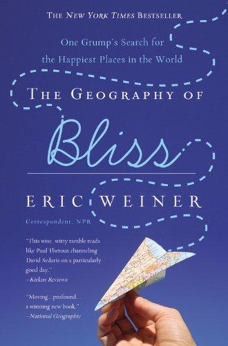 The Geography of Bliss: One Grump's Search for the Happiest Places in the World