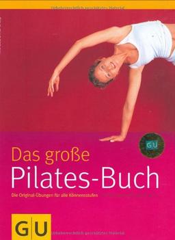 Pilates-Buch, Das große: Die Original-Übungen für alle Könnensstufen. Mit großem Übungsposter (GU Einzeltitel Gesundheit/Fitness/Alternativheilkunde)