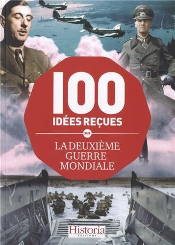 100 idées reçues sur la Deuxième Guerre mondiale