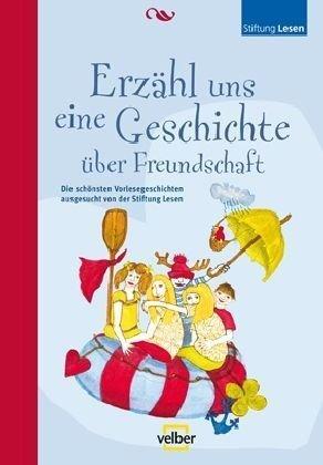 Erzähl uns eine Geschichte über Freundschaft: Die schönsten Vorlesegeschichten ausgesucht von der Stiftung Lesen