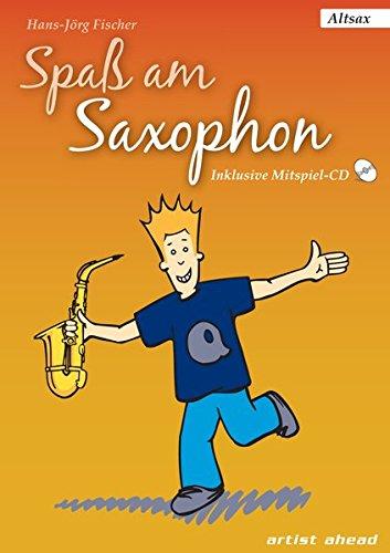 Spaß am Saxophon: Die Einsteigerschule für Jung und Alt. Ausgabe für Alt-Sax (inkl. Audio-CD)