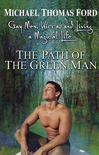 The Path of Green Man: Gay Men: Gay Men, Wicca and Living a Magical Life