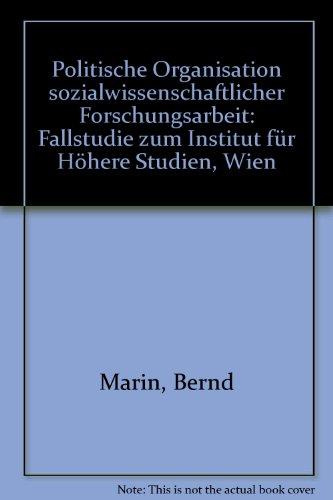 Politische Organisation Sozialwissenschaftlicher Forschungsarbeit: Fallstudie zum Institut für Höhere Studien-Wien