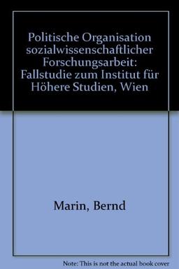 Politische Organisation Sozialwissenschaftlicher Forschungsarbeit: Fallstudie zum Institut für Höhere Studien-Wien