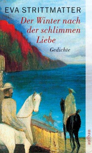 Der Winter nach der schlimmen Liebe: Gedichte 1996/97