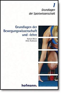 Grundlagen der Bewegungswissenschaft und -lehre (Grundlagen der Sportwissenschaft)