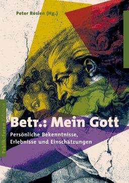 Betr.: Mein Gott: Persönliche Bekenntnisse, Erlebnisse und Einschätzungen