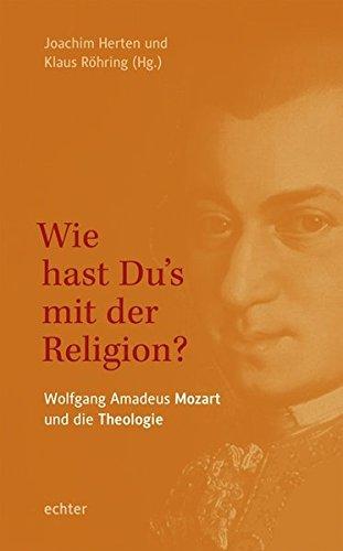 &#34;Wie hast Du's mit der Religion?&#34;: W. A. Mozart und die Theologie