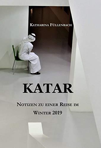 KATAR: Notizen zu einer Reise im Winter 2019 (Reisepostillen)