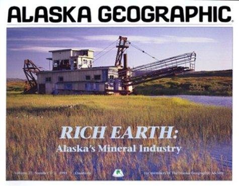 Rich Earth: Alaska's Mineral Industry (Alaska Geographic)