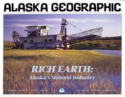 Rich Earth: Alaska's Mineral Industry (Alaska Geographic)