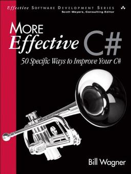 More Effective C#: 50 Specific Ways to Improve Your C# (Effective Software Development)