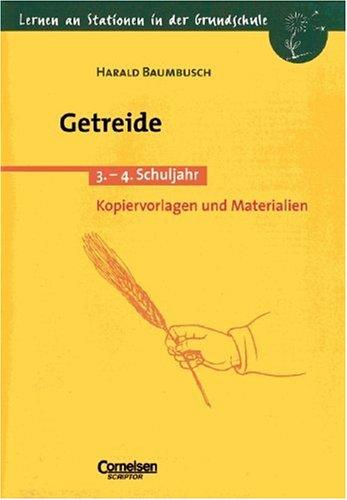 Lernen an Stationen in der Grundschule - Bisherige Ausgabe: Lernen an Stationen in der Grundschule, Kopiervorlagen und Materialien, Getreide