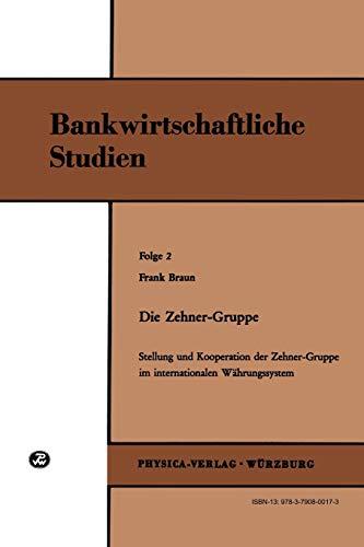 Die Zehner-Gruppe: Stellung und Kooperation der Zehner-Gruppe im internationalen Währungssystem (Bankwirtschaftliche Studien, Folge 2)