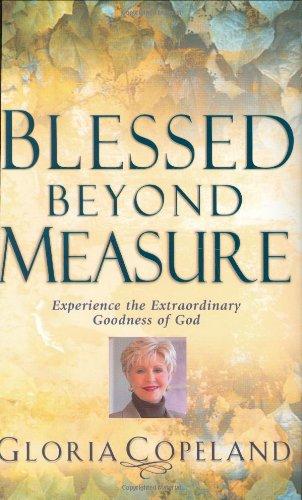 Blessed Beyond Measure: Experience The Extraordinary Goodness Of God