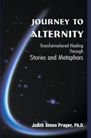 Journey to Alternity: Transformational Healing Through Stories and Metaphors