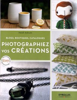 Photographiez vos créations : blogs, boutiques, catalogues