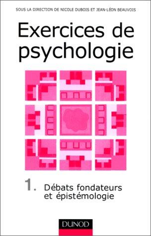 Exercices de psychologie. Vol. 1. Les débats fondateurs et l'épistémologie