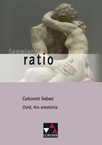 Sammlung ratio / Gekonnt lieben: Die Klassiker der lateinischen Schullektüre / Ovid, Ars amatoria