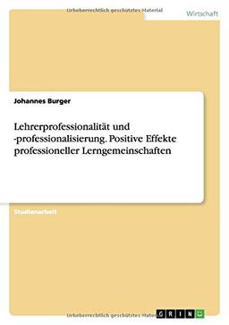 Lehrerprofessionalität und -professionalisierung. Positive Effekte professioneller Lerngemeinschaften