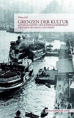 Grenzen der Kultur. Autobiographien und Reisebeschreibungen zwischen Okzident und Orient