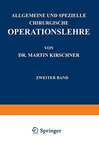 Allgemeine und Spezielle Chirurgische Operationslehre: Zweiter Band Spezieller Teil I Die Eingriffe in der Bauchhöhle