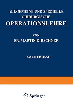 Allgemeine und Spezielle Chirurgische Operationslehre: Zweiter Band Spezieller Teil I Die Eingriffe in der Bauchhöhle