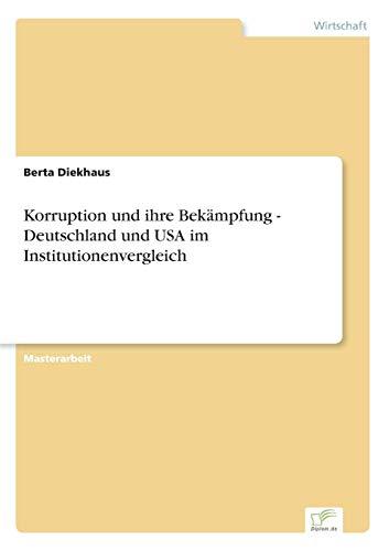 Korruption und ihre Bekämpfung - Deutschland und USA im Institutionenvergleich