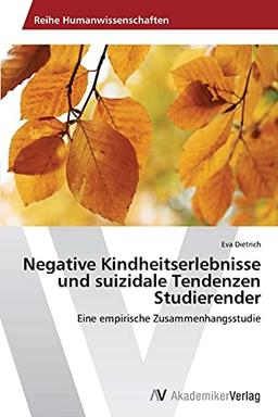 Negative Kindheitserlebnisse und suizidale Tendenzen Studierender: Eine empirische Zusammenhangsstudie