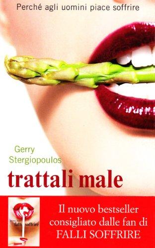 Trattali male. Perché agli uomini piace soffrire