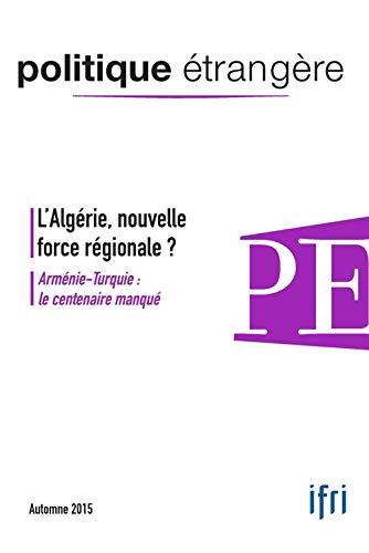 Politique étrangère, n° 3 (2015). L'Algérie, nouvelle force régionale ?