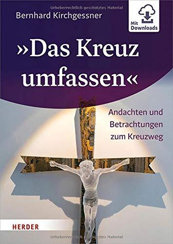 "Das Kreuz umfassen": Andachten und Betrachtungen zum Kreuzweg