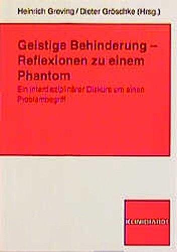 Geistige Behinderung - Reflexionen zu einem Phantom: Ein interdisziplinärer Diskurs um einen Problembegriff