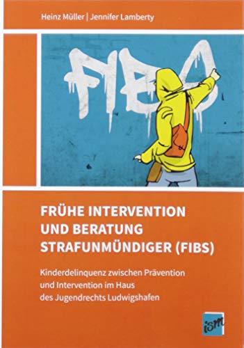 Frühe Intervention und Beratung Strafunmündiger (FIBS): Kinderdelinquenz zwischen Prävention und Intervention im Haus des Jugendrechts Ludwigshafen