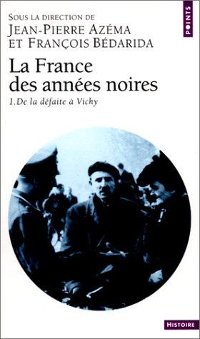 La France des années noires. Vol. 1. De la défaite à Vichy