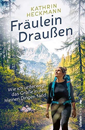 Fräulein Draußen: Wie ich unterwegs das Große in den kleinen Dingen fand