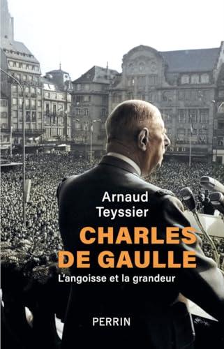 Charles de Gaulle : l'angoisse et la grandeur