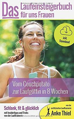 Vom Couchpotato zur Laufgöttin in 8 Wochen - Das Laufeinsteiger-Buch für Frauen