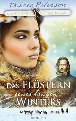 Das Flüstern eines langen Winters: Alaska: Land der Sehnsucht - Band 3